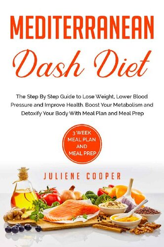 Mediterranean Dash Diet: The Step By Step Guide to Lose Weight, Lower Blood Pressure and Improve Health. Boost Your Metabolism and Detoxify Your Body With Meal Plan and Meal Prep.