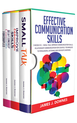 Effective Communication Skills: 3 Books in 1 - Small Talk, Improve Your Skills, Relationship Communication for Couples. Techniques to Persuasion, Listening and Develop Charisma.