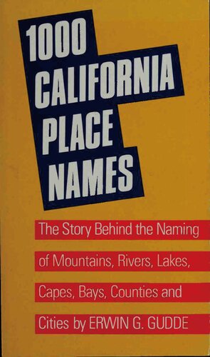 1000 California Place Names: The Story Behind the Naming of Mountains, Rivers, Lakes, Capes, Bays, Counties and Cities