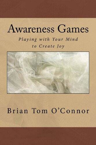 Awareness Games: Playing with Your Mind to Create Joy