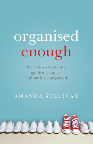 Organised Enough: The Anti-Perfectionist's Guide to Getting – and Staying – Organised