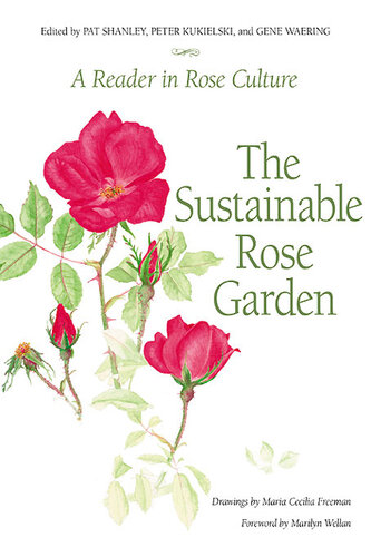 The Sustainable Rose Garden: A Reader in Rose Culture