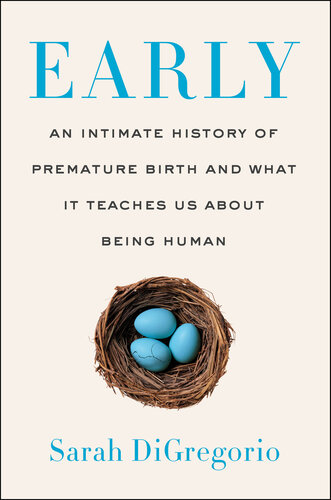 Early: An Intimate History of Premature Birth and What It Teaches Us About Being Human