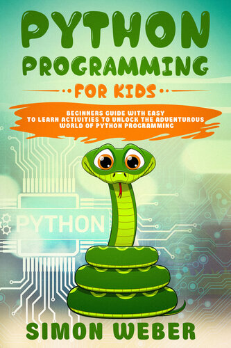 Python Programming for Kids: Beginners Guide with Easy to Learn Activities to Unlock the Adventurous World of Python Programming