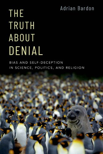 The Truth About Denial: Bias and Self-Deception in Science, Politics, and Religion