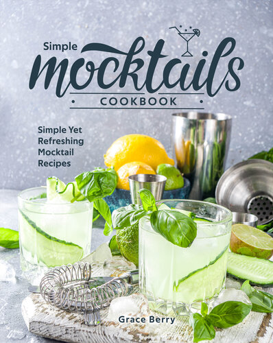 Simple Mocktail Cookbook: Simple Yet Refreshing Mocktail Recipes