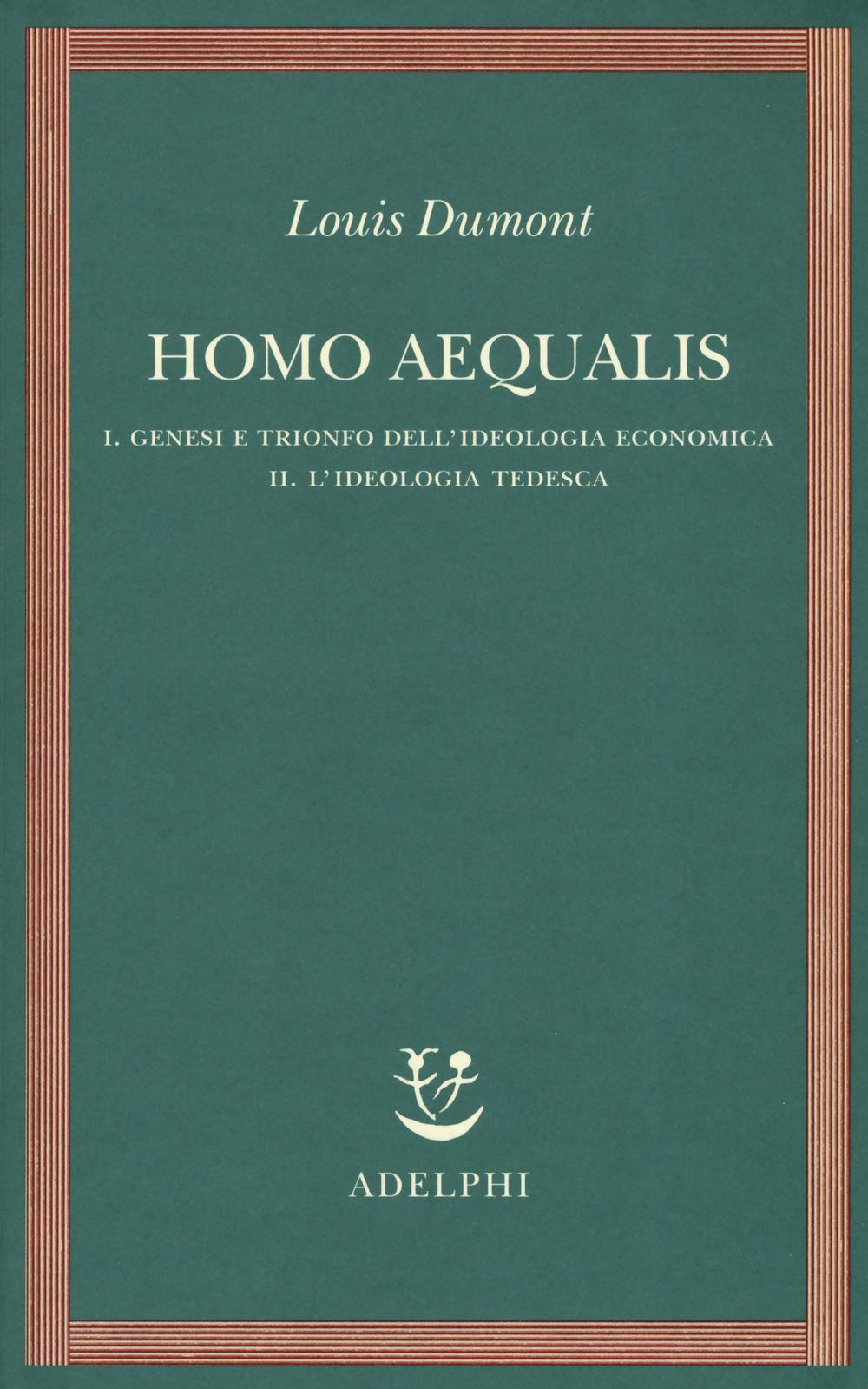 Homo aequalis. I. genesi e trionfo dell'ideologia economica. II. L'ideologia tedesca