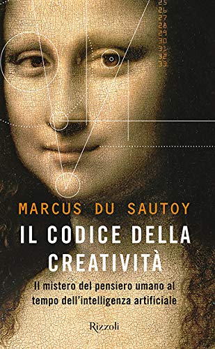 Il codice della creatività ; Il mistero del pensiero umano al tempo dell'intelligenza artificiale