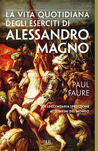 La vita quotidiana degli eserciti di Alessandro Magno