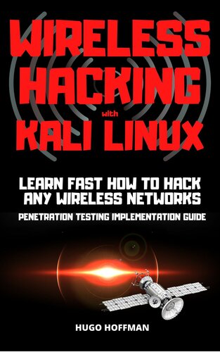 Wireless Hacking with Kali Linux: Learn fast how to hack any wireless networks penetration testing implementation guide