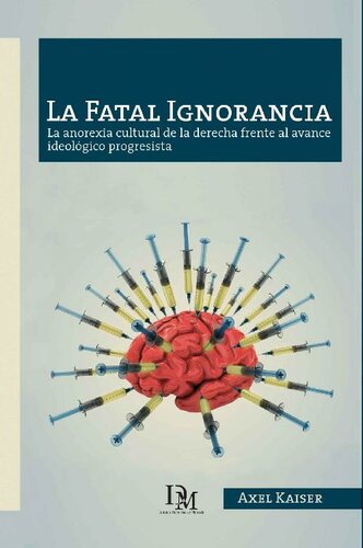 La Fatal Ignorancia: La anorexia cultural de la derecha frente al avance ideológico progresista (Spanish Edition)