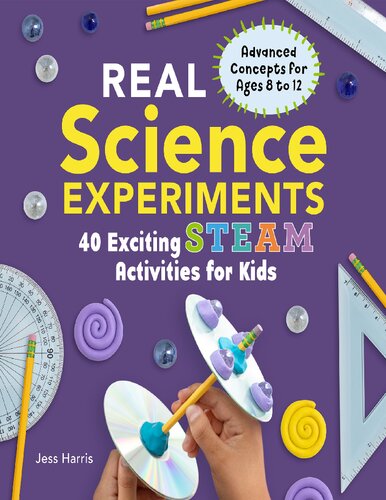 Real Science Experiments: 40 Exciting STEAM Activities for Kids