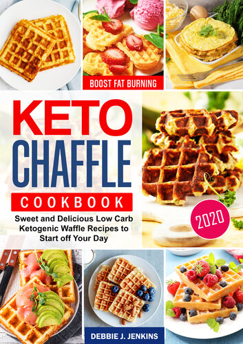 Keto Chaffles Cookbook: Sweet and Delicious Low Carb Ketogenic Waffle Recipes to Start off Your Day