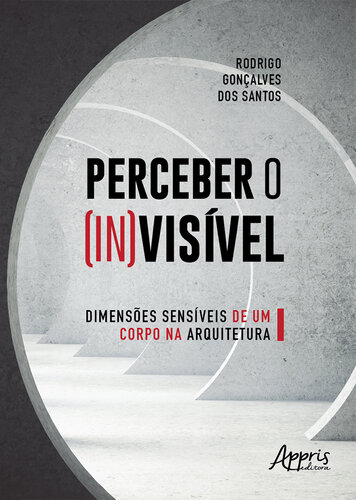 Perceber o (in)visível: dimensões sensíveis de um corpo na arquitetura