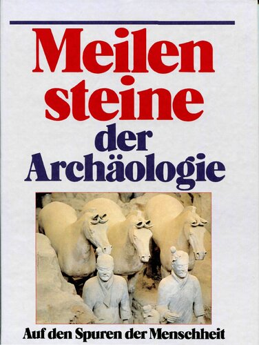 Meilensteine der Archäologie. Auf den Spuren der Menschheit