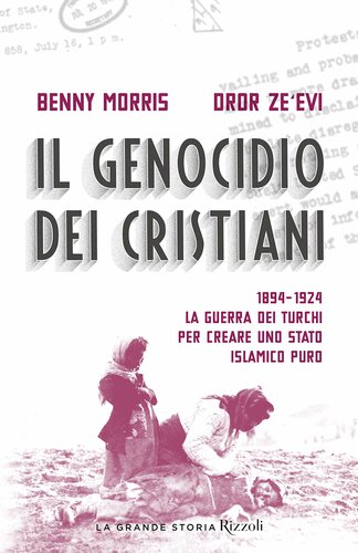 Il genocidio dei cristiani. 1894-1924. La guerra dei turchi per creare uno stato islamico puro