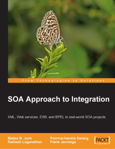 SOA Approach to Integration: XML, Web services, ESB, and BPEL in real-world SOA projects