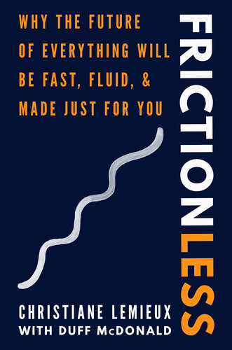 Frictionless: Why the Future of Everything Will Be Fast, Fluid, and Made Just for You