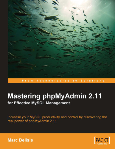 Mastering phpMyAdmin 2.11 for Effective MySQL Management: Increase your MySQL productivity and control by discovering the real power of phpMyAdmin 2.11