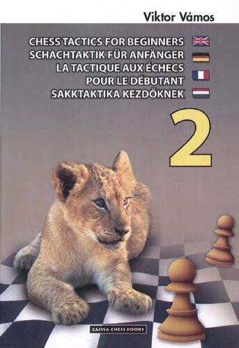 Chess tactics for beginners = Schachtaktik für Anfänger = La tactique aux échecs pour le débutant = Sakktaktika kezdőknek 2