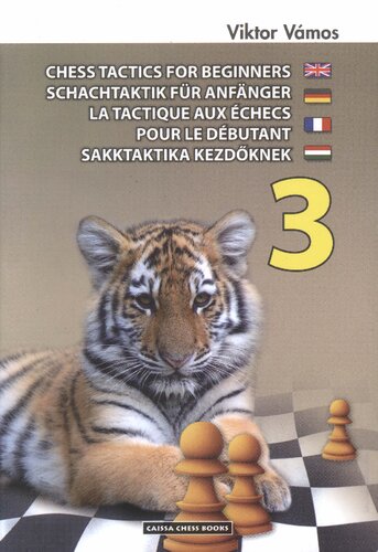 Chess tactics for beginners = Schachtaktik für Anfänger = La tactique aux échecs pour le débutant = Sakktaktika kezdőknek 3 / [transl. from the Hungarian: Zoltán Molnár ... et al.].