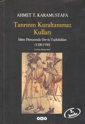 Tanrının Kural Tanımaz Kulları: İslam Dünyasında Derviş Toplulukları (1200-1550)