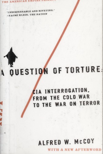 A Question of Torture: CIA Interrogation, from the Cold War to the War on Terror