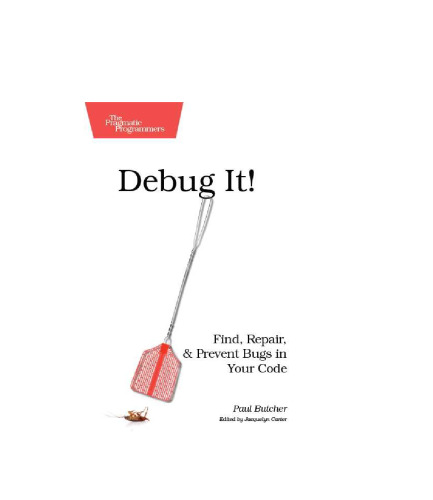 Debug It!: Find, Repair, and Prevent Bugs in Your Code