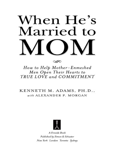 When He’s Married to Mom: How to Help Mother-Enmeshed Men Open Their Hearts to True Love and Commitment