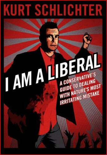 I Am a Liberal: A Conservative’s Guide to Dealing With Nature’s Most Irritating Mistake