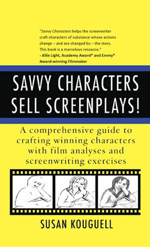 Savvy Characters Sell Screenplays!: A comprehensive guide to crafting winning characters with film analyses and screenwriting exercises