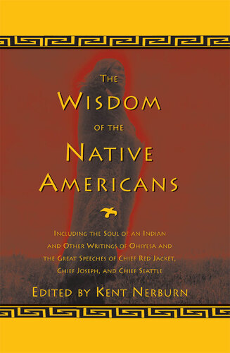 The Wisdom of the Native Americans: Including The Soul of an Indian and Other Writings of Ohiyesa and the Great Speeches of Chief Red Jacket, Chief Joseph, and Chief Seattle