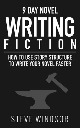 Nine Day Novel: Writing Fiction: How to Use Story Structure and Write Your Fiction Novel Faster