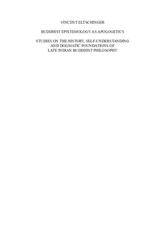 Buddhist Epistemology as Apologetics: Studies on the History, Self-understanding and Dogmatic Foundations of Late Indian Buddhist Philosophy ... Kultur-Und Geistesgeschichte Asiens NR. 81)