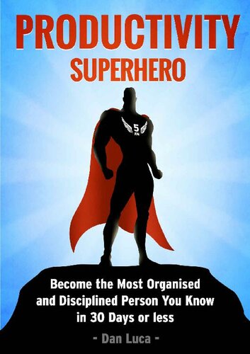 Productivity SuperHero: Become the Most Organised and Disciplined Person You Know in 30 Days or Less