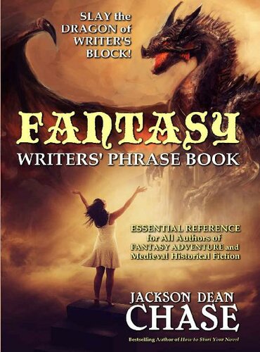 Fantasy Writers' Phrase Book: Essential Reference for All Authors of Fantasy Adventure and Medieval Historical Fiction (Writers' Phrase Books Book 4)