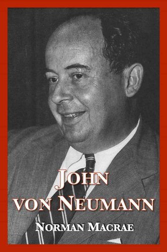 John von Neumann: The Scientific Genius Who Pioneered the Modern Computer, Game Theory, Nuclear Deterrence, and Much More