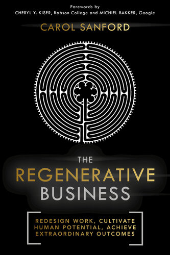 The Regenerative Business: Redesign Work, Cultivate Human Potential, Achieve Extraordinary Outcomes