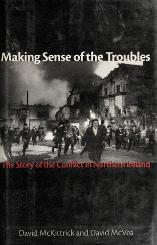 Making Sense of the Troubles: The Story of the Conflict in Northern Ireland