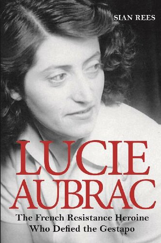 Lucie Aubrac: The French Resistance Heroine Who Outwitted the Gestapo