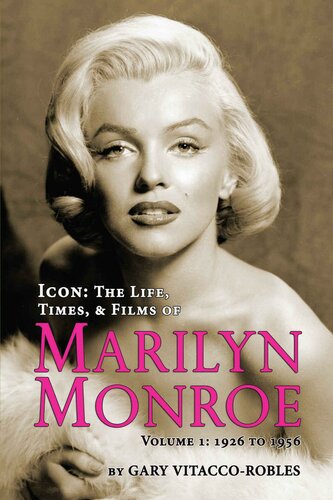 Icon: The Life, Times, and Films of Marilyn Monroe Volume 1 1926 to 1956