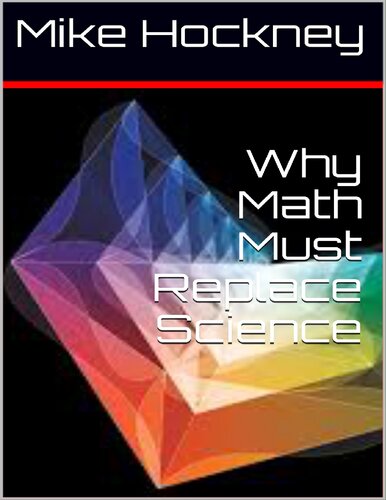 Why Math Must Replace Science (The God Series Book 18)