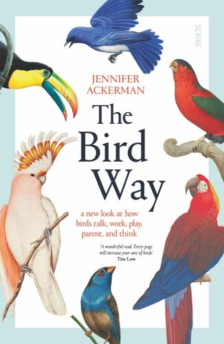 The Bird Way: A New Look at How Birds Talk, Work, Play, Parent, and Think