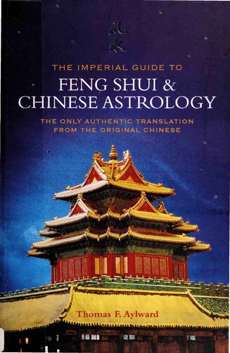 The Imperial Guide to Feng-Shui & Chinese Astrology: The Only Authentic Translation from the Original Chinese