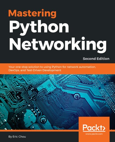 Mastering Python networking your one-stop solution to using Python for networkautomation, DevOps, and Test-Driven Development, second edition