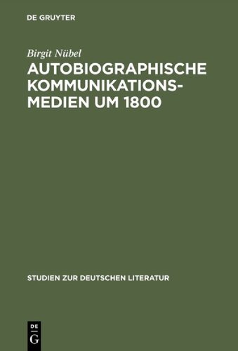 Autobiographische Kommunikationsmedien um 1800: Studien zu Rousseau, Wieland, Herder und Moritz