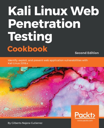 Kali Linux Web Penetration Testing Cookbook: Identify, exploit, and prevent web application vulnerabilities with Kali Linux 2018.x, 2nd Edition