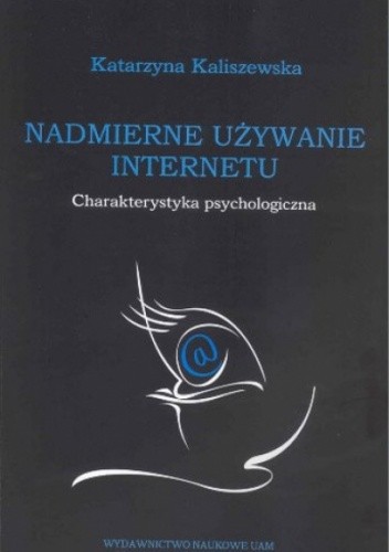 Nadmierne używanie Internetu. Charakterystyka psychologiczna