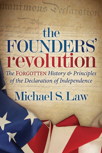 The Founders' Revolution: The Forgotten History & Principles of the Declaration of Independence