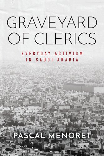 Graveyard of Clerics: Everyday Activism in Saudi Arabia (Stanford Studies in Middle Eastern and Islamic Societies and Cultures)